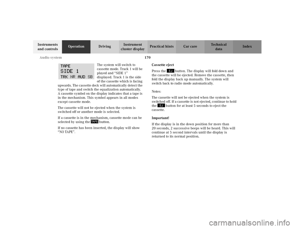 MERCEDES-BENZ C240 2001 W203 Owners Manual 170 Audio system
Te ch n i c a l
data Instruments
and controlsOperationDrivingInstrument
cluster displayPractical hints Car care Index
The system will switch to
cassette mode. Track 1 will be
play MERCEDES-BENZ C240 2001 W203 Owners Manual 170 Audio system
Te ch n i c a l
data Instruments
and controlsOperationDrivingInstrument
cluster displayPractical hints Car care Index
The system will switch to
cassette mode. Track 1 will be
play