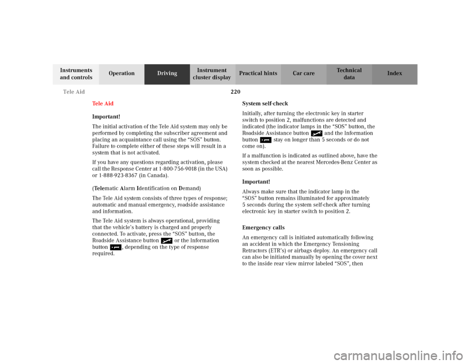 MERCEDES-BENZ C240 2001 W203 Owners Manual 220 Tele Aid
Te ch n i c a l
data Instruments
and controlsOperationDrivingInstrument
cluster displayPractical hints Car care Index
Tele Aid
Important!
The initial activation of the Tele Aid system m MERCEDES-BENZ C240 2001 W203 Owners Manual 220 Tele Aid
Te ch n i c a l
data Instruments
and controlsOperationDrivingInstrument
cluster displayPractical hints Car care Index
Tele Aid
Important!
The initial activation of the Tele Aid system m