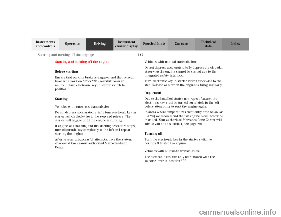 MERCEDES-BENZ C240 2001 W203 Owners Manual 232 Starting and turning off the enginge
Te ch n i c a l
data Instruments
and controlsOperationDrivingInstrument
cluster displayPractical hints Car care Index
Starting and turning off the engine
Bef MERCEDES-BENZ C240 2001 W203 Owners Manual 232 Starting and turning off the enginge
Te ch n i c a l
data Instruments
and controlsOperationDrivingInstrument
cluster displayPractical hints Car care Index
Starting and turning off the engine
Bef