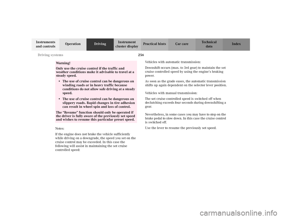 MERCEDES-BENZ C240 2001 W203 Owners Manual 256 Driving systems
Te ch n i c a l
data Instruments
and controlsOperationDrivingInstrument
cluster displayPractical hints Car care Index
Notes:
If the engine does not brake the vehicle sufficiently MERCEDES-BENZ C240 2001 W203 Owners Manual 256 Driving systems
Te ch n i c a l
data Instruments
and controlsOperationDrivingInstrument
cluster displayPractical hints Car care Index
Notes:
If the engine does not brake the vehicle sufficiently
