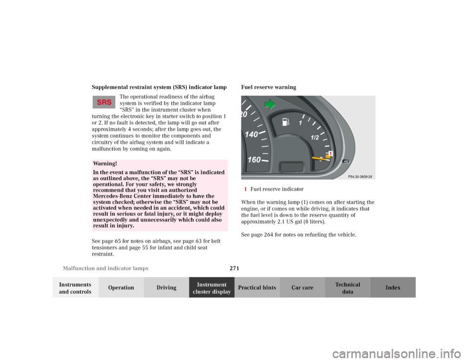 MERCEDES-BENZ C240 2001 W203 Owners Manual 271 Malfunction and indicator lamps
Te ch n i c a l
data Instruments
and controlsOperation DrivingInstrument
cluster displayPractical hints Car care Index Supplemental restraint system (SRS) indicat MERCEDES-BENZ C240 2001 W203 Owners Manual 271 Malfunction and indicator lamps
Te ch n i c a l
data Instruments
and controlsOperation DrivingInstrument
cluster displayPractical hints Car care Index Supplemental restraint system (SRS) indicat