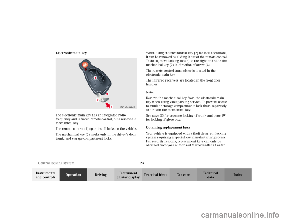 MERCEDES-BENZ C240 2001 W203 Owners Manual 23 Central locking system
Te ch n i c a l
data Instruments
and controlsOperationDrivingInstrument
cluster displayPractical hints Car care Index Electronic main key
The electronic main key has an int MERCEDES-BENZ C240 2001 W203 Owners Manual 23 Central locking system
Te ch n i c a l
data Instruments
and controlsOperationDrivingInstrument
cluster displayPractical hints Car care Index Electronic main key
The electronic main key has an int