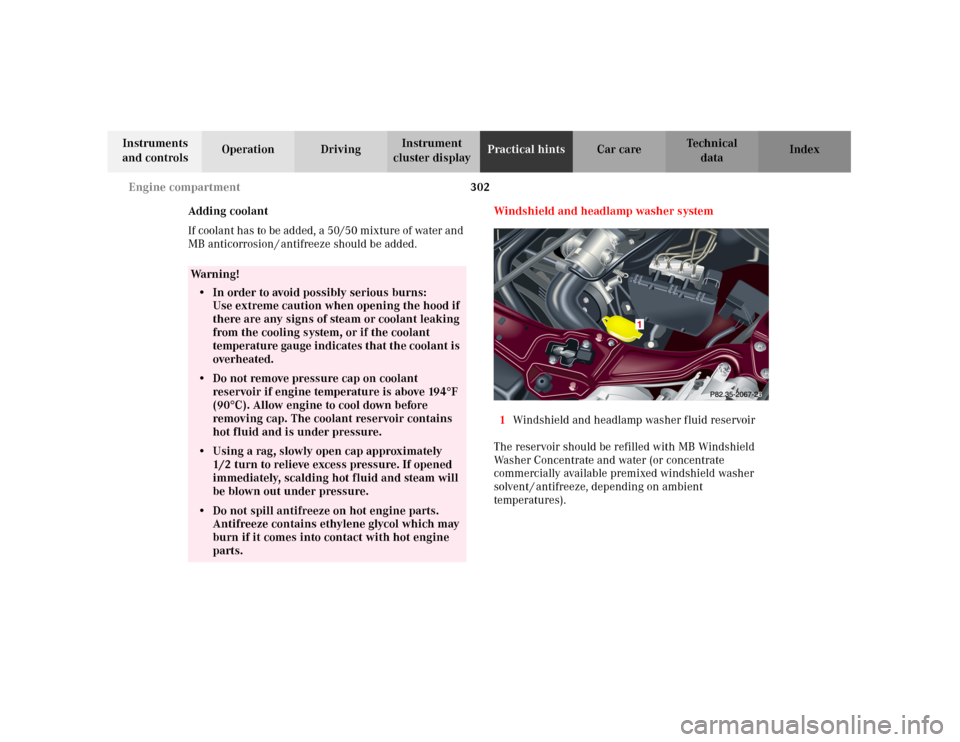 MERCEDES-BENZ C240 2001 W203 Owners Manual 302 Engine compartment
Te ch n i c a l
data Instruments
and controlsOperation DrivingInstrument
cluster displayPractical hintsCar care Index
Adding coolant
If coolant has to be added, a 50/50 mixtur MERCEDES-BENZ C240 2001 W203 Owners Manual 302 Engine compartment
Te ch n i c a l
data Instruments
and controlsOperation DrivingInstrument
cluster displayPractical hintsCar care Index
Adding coolant
If coolant has to be added, a 50/50 mixtur