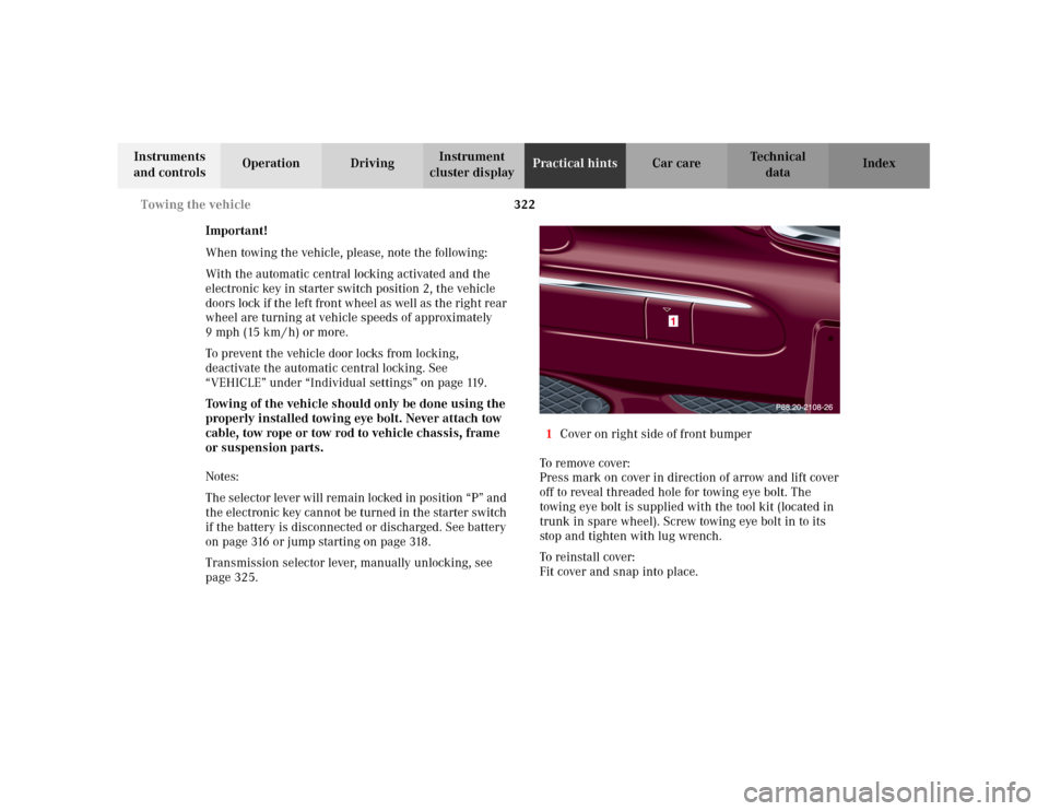 MERCEDES-BENZ C240 2001 W203 Owners Manual 322 Towing the vehicle
Te ch n i c a l
data Instruments
and controlsOperation DrivingInstrument
cluster displayPractical hintsCar care Index
Important!
When towing the vehicle, please, note the foll MERCEDES-BENZ C240 2001 W203 Owners Manual 322 Towing the vehicle
Te ch n i c a l
data Instruments
and controlsOperation DrivingInstrument
cluster displayPractical hintsCar care Index
Important!
When towing the vehicle, please, note the foll