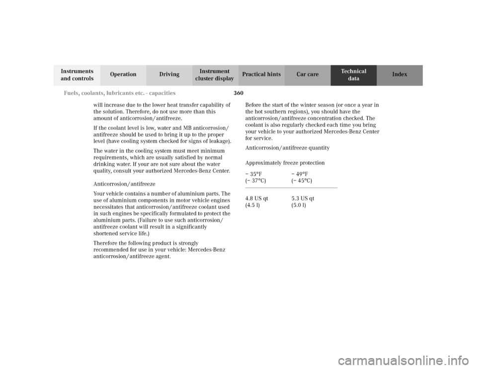 MERCEDES-BENZ C240 2001 W203 Owners Manual 360 Fuels, coolants, lubricants etc. - capacities
Te ch n i c a l
data Instruments
and controlsOperation DrivingInstrument
cluster displayPractical hints Car care Index
will increase due to the lowe MERCEDES-BENZ C240 2001 W203 Owners Manual 360 Fuels, coolants, lubricants etc. - capacities
Te ch n i c a l
data Instruments
and controlsOperation DrivingInstrument
cluster displayPractical hints Car care Index
will increase due to the lowe