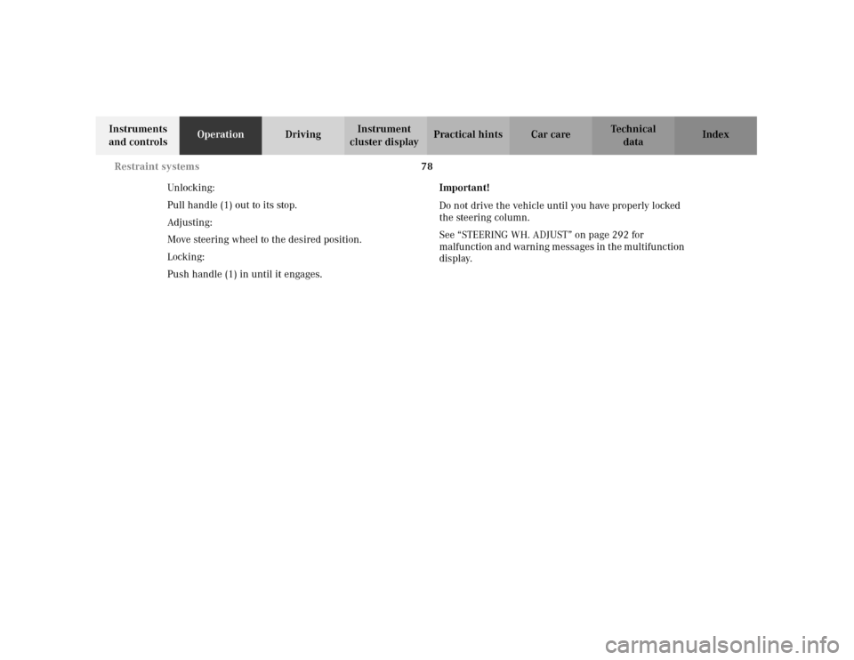MERCEDES-BENZ C240 2001 W203 Owners Manual 78 Restraint systems
Te ch n i c a l
data Instruments 
and controlsOperationDrivingInstrument 
cluster displayPractical hints Car care Index
Unlocking:
Pull handle (1) out to its stop.
Adjusting:
Move
