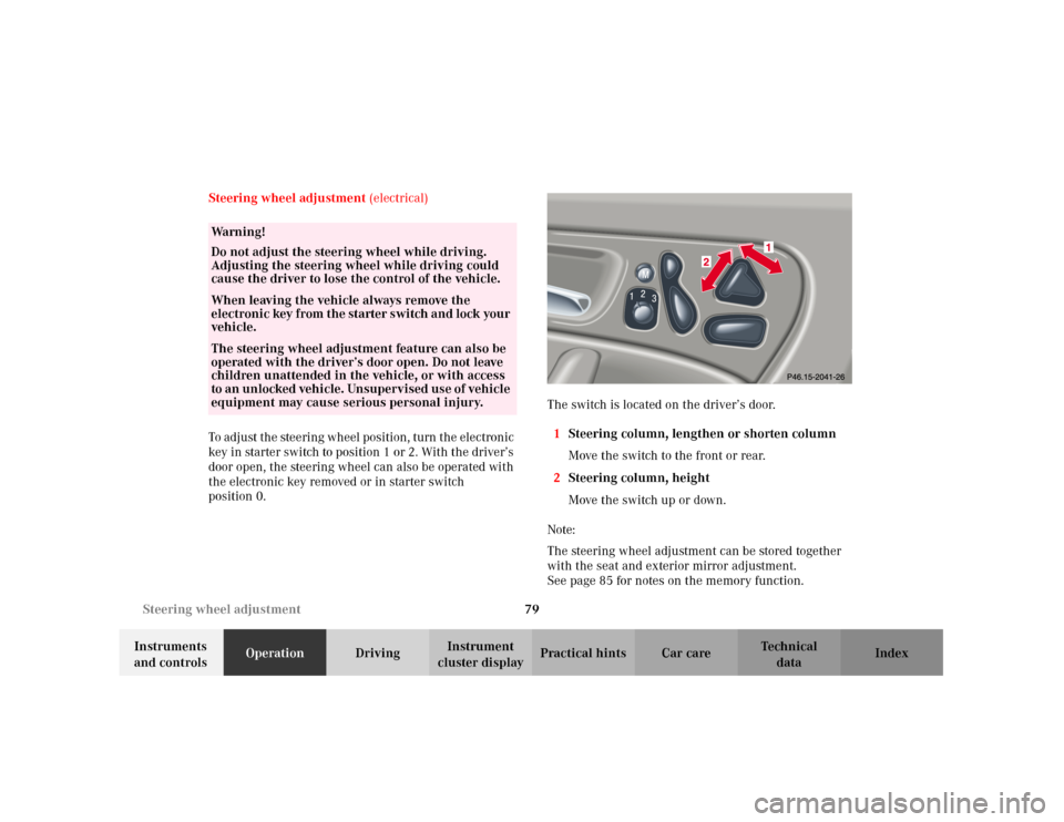 MERCEDES-BENZ C240 2001 W203 Owners Manual 79 Steering wheel adjustment
Te ch n i c a l
data Instruments
and controlsOperationDrivingInstrument
cluster displayPractical hints Car care Index Steering wheel adjustment (electrical)
To adjust th MERCEDES-BENZ C240 2001 W203 Owners Manual 79 Steering wheel adjustment
Te ch n i c a l
data Instruments
and controlsOperationDrivingInstrument
cluster displayPractical hints Car care Index Steering wheel adjustment (electrical)
To adjust th