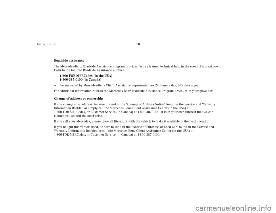 MERCEDES-BENZ CL600 2001 C215 Owners Manual 10 Introduction
Roadside assistance
The Mercedes-Benz Roadside Assistance Program provides factory trained technical help in the event of a breakdown. 
Calls to the toll-free Roadside Assistance numbe