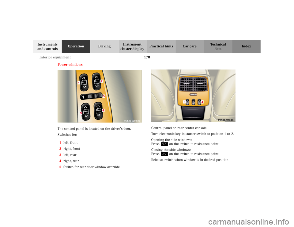 MERCEDES-BENZ CL55AMG 2001 C215 Owners Manual 178 Interior equipment
Te ch n ica l
data Instruments 
and controlsOperationDrivingInstrument 
cluster displayPractical hints Car care Index
Power w indows
The control panel is located on the driver