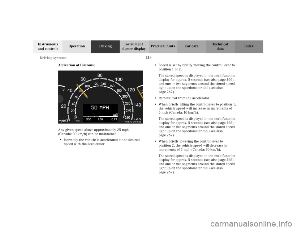 MERCEDES-BENZ CL55AMG 2001 C215 Owners Manual 256 Driving systems
Te ch n ica l
data Instruments
and controlsOperationDrivingInstrument
cluster displayPractical hints Car care Index
Activation of Distronic
Any given speed above approximately 25 MERCEDES-BENZ CL55AMG 2001 C215 Owners Manual 256 Driving systems
Te ch n ica l
data Instruments
and controlsOperationDrivingInstrument
cluster displayPractical hints Car care Index
Activation of Distronic
Any given speed above approximately 25