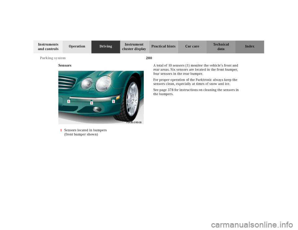 MERCEDES-BENZ CL55AMG 2001 C215 Owners Manual 280 Parking system
Te ch n ica l
data Instruments 
and controlsOperationDrivingInstrument 
cluster displayPractical hints Car care Index
Sensors
1Sensors located in bumpers
(front bumper shown)A total