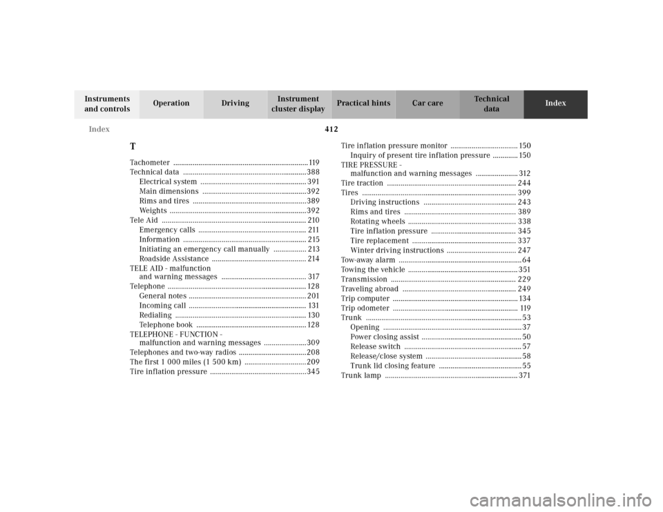 MERCEDES-BENZ CL600 2001 C215 Owners Manual 412 Index
Te ch n ica l
data Instruments 
and controlsOperation DrivingInstrument 
cluster displayPractical hints Car careIndex
TTachometer  ...........................................................