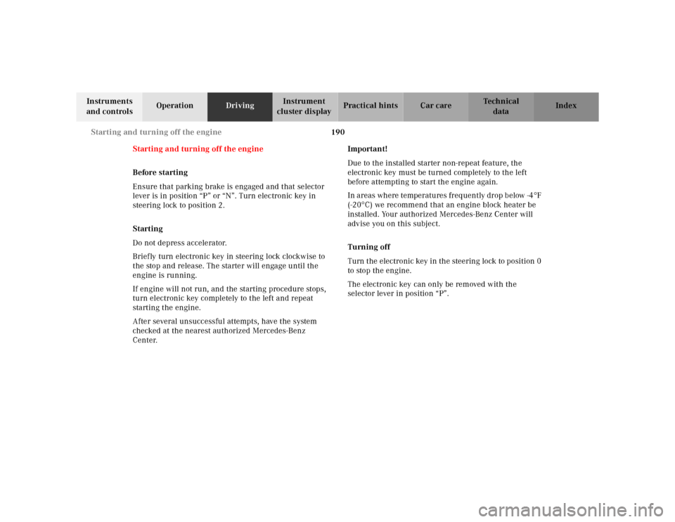 MERCEDES-BENZ CLK320 2001 A208 Owners Manual 190 Starting and turning off the engine
Te ch n ica l
data Instruments
and controlsOperationDrivingInstrument
cluster displayPractical hints Car care Index
Starting and turning off the engine
Before MERCEDES-BENZ CLK320 2001 A208 Owners Manual 190 Starting and turning off the engine
Te ch n ica l
data Instruments
and controlsOperationDrivingInstrument
cluster displayPractical hints Car care Index
Starting and turning off the engine
Before