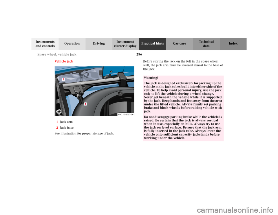 MERCEDES-BENZ CLK320 2001 A208 Owners Manual 256 Spare wheel, vehicle jack
Te ch n ica l
data Instruments 
and controlsOperation DrivingInstrument 
cluster displayPractical hintsCar care Index
Ve h i c l e  j a c k
1Jack arm
2Jack base
See illus