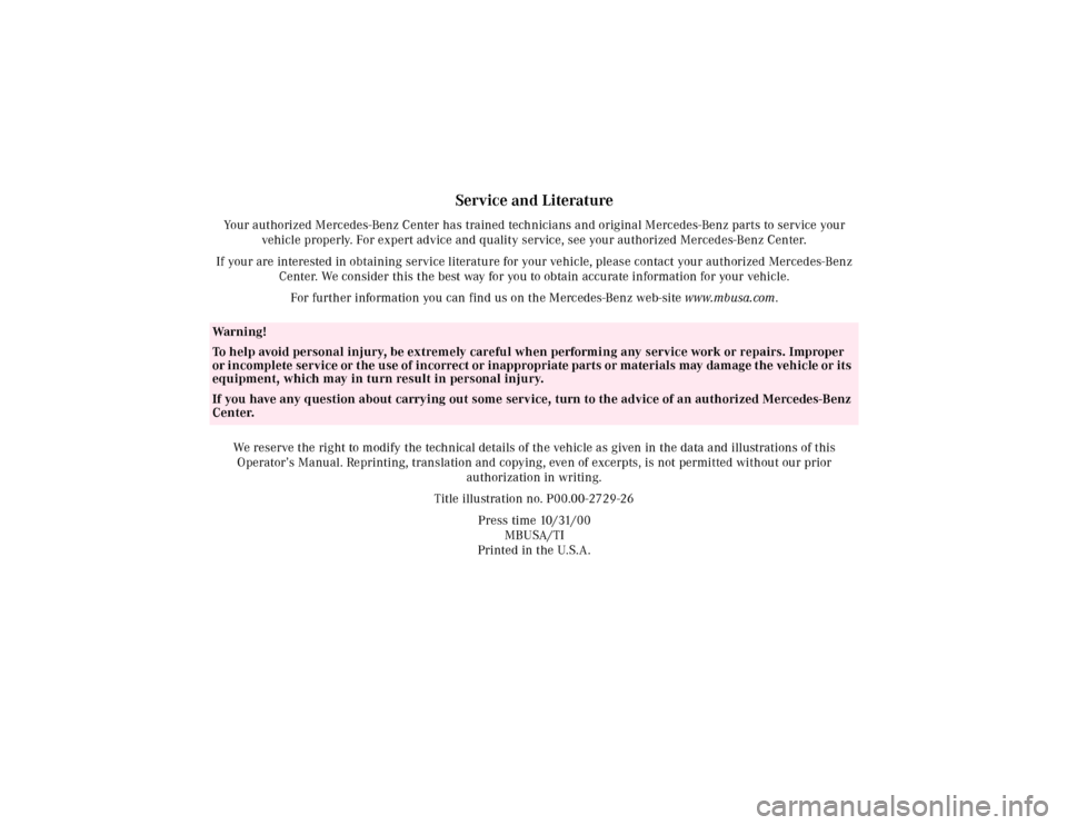 MERCEDES-BENZ CLK320 2001 A208 Owners Manual Service and Literature
Your authorized Mercedes-Benz Center has trained technicians and original Mercedes-Benz parts to service your
vehicle properly. For expert advice and quality service, see your MERCEDES-BENZ CLK320 2001 A208 Owners Manual Service and Literature
Your authorized Mercedes-Benz Center has trained technicians and original Mercedes-Benz parts to service your
vehicle properly. For expert advice and quality service, see your