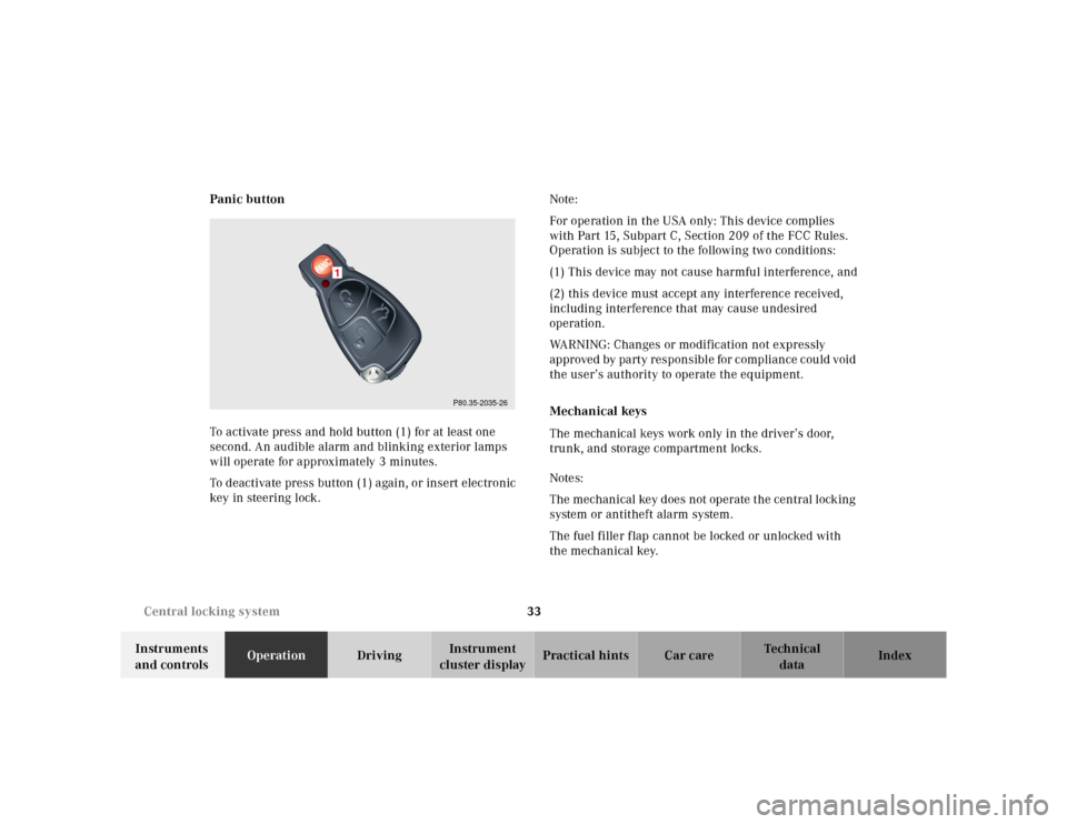 MERCEDES-BENZ CLK320 2001 A208 Owners Manual 33 Central locking system
Te ch n ica l
data Instruments
and controlsOperationDrivingInstrument
cluster displayPractical hints Car care Index Panic button
To activate press and hold button (1) for a MERCEDES-BENZ CLK320 2001 A208 Owners Manual 33 Central locking system
Te ch n ica l
data Instruments
and controlsOperationDrivingInstrument
cluster displayPractical hints Car care Index Panic button
To activate press and hold button (1) for a