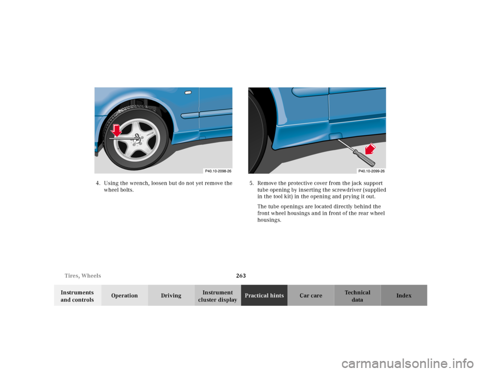 MERCEDES-BENZ CLK55AMG 2001 C208 Owners Manual 263 Tires, Wheels
Te ch n ica l
data Instruments 
and controlsOperation DrivingInstrument 
cluster displayPractical hintsCar care Index 4. Using the wrench, loosen but do not yet remove the 
wheel bol