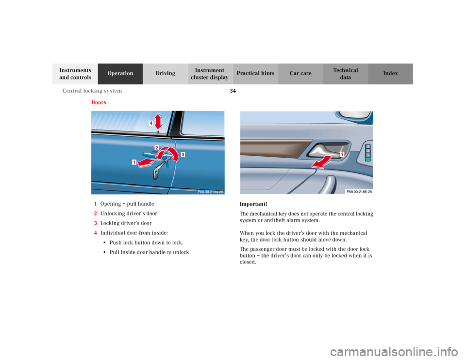 MERCEDES-BENZ CLK55AMG 2001 C208 Owners Manual 34 Central locking system
Te ch n ica l
data Instruments 
and controlsOperationDrivingInstrument 
cluster displayPractical hints Car care Index
Doors
1Opening – pull handle
2Unl ock ing  driver’s 