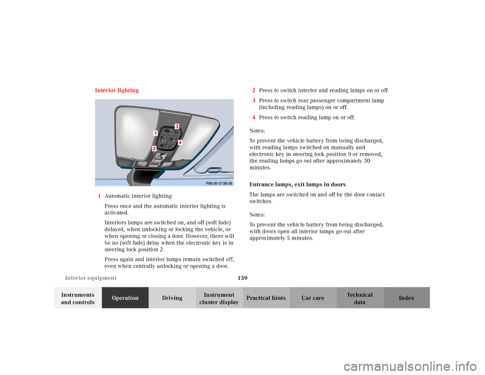 MERCEDES-BENZ E320 2001 W210 Owners Manual 159 Interior equipment
Technical
data Instruments
and controlsOperationDrivingInstrument
cluster displayPractical hints Car care Index Interior lighting
1Automatic interior lighting
Press once and t MERCEDES-BENZ E320 2001 W210 Owners Manual 159 Interior equipment
Technical
data Instruments
and controlsOperationDrivingInstrument
cluster displayPractical hints Car care Index Interior lighting
1Automatic interior lighting
Press once and t