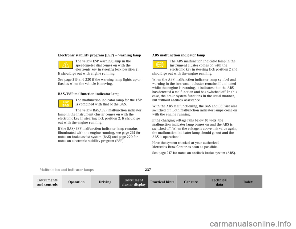 MERCEDES-BENZ E320 2001 W210 Owners Manual 237 Malfunction and indicator lamps
Technical
data Instruments
and controlsOperation DrivingInstrument
cluster displayPractical hints Car care Index Electronic stability program (ESP) — warning la MERCEDES-BENZ E320 2001 W210 Owners Manual 237 Malfunction and indicator lamps
Technical
data Instruments
and controlsOperation DrivingInstrument
cluster displayPractical hints Car care Index Electronic stability program (ESP) — warning la