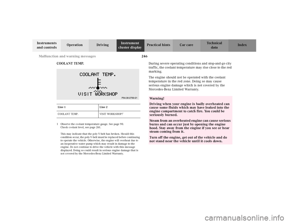 MERCEDES-BENZ E320 2001 W210 Owners Manual 246 Malfunction and warning messages
Technical
data Instruments
and controlsOperation DrivingInstrument
cluster displayPractical hints Car care Index
COOLANT TEMP.
1 Observe the coolant temperature MERCEDES-BENZ E320 2001 W210 Owners Manual 246 Malfunction and warning messages
Technical
data Instruments
and controlsOperation DrivingInstrument
cluster displayPractical hints Car care Index
COOLANT TEMP.
1 Observe the coolant temperature