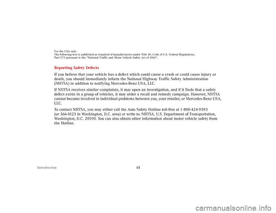 MERCEDES-BENZ E-CLASS WAGON 2001 W210 Owners Manual 15 Introduction
For the USA only:
The following text is published as required of manufacturers under Title 49, Code of U.S. Federal Regulations,
Part 575 pursuant to the “National Traffic and Motor MERCEDES-BENZ E-CLASS WAGON 2001 W210 Owners Manual 15 Introduction
For the USA only:
The following text is published as required of manufacturers under Title 49, Code of U.S. Federal Regulations,
Part 575 pursuant to the “National Traffic and Motor