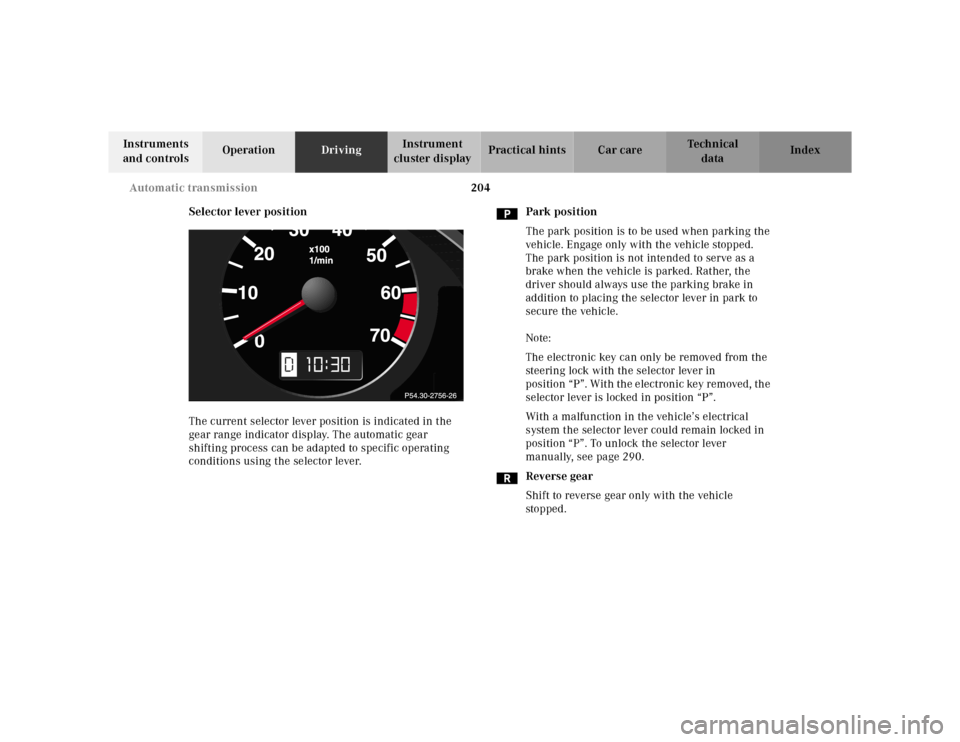 MERCEDES-BENZ E-CLASS WAGON 2001 W210 Owners Manual 204 Automatic transmission
Te ch n ica l
data Instruments
and controlsOperationDrivingInstrument
cluster displayPractical hints Car care Index
Selector lever position
The current selector lever posi MERCEDES-BENZ E-CLASS WAGON 2001 W210 Owners Manual 204 Automatic transmission
Te ch n ica l
data Instruments
and controlsOperationDrivingInstrument
cluster displayPractical hints Car care Index
Selector lever position
The current selector lever posi