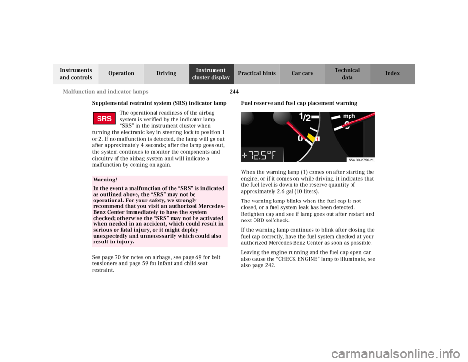 MERCEDES-BENZ E-CLASS WAGON 2001 W210 Owners Manual 244 Malfunction and indicator lamps
Te ch n ica l
data Instruments
and controlsOperation DrivingInstrument
cluster displayPractical hints Car care Index
Supplemental restraint system (SRS) indicator MERCEDES-BENZ E-CLASS WAGON 2001 W210 Owners Manual 244 Malfunction and indicator lamps
Te ch n ica l
data Instruments
and controlsOperation DrivingInstrument
cluster displayPractical hints Car care Index
Supplemental restraint system (SRS) indicator