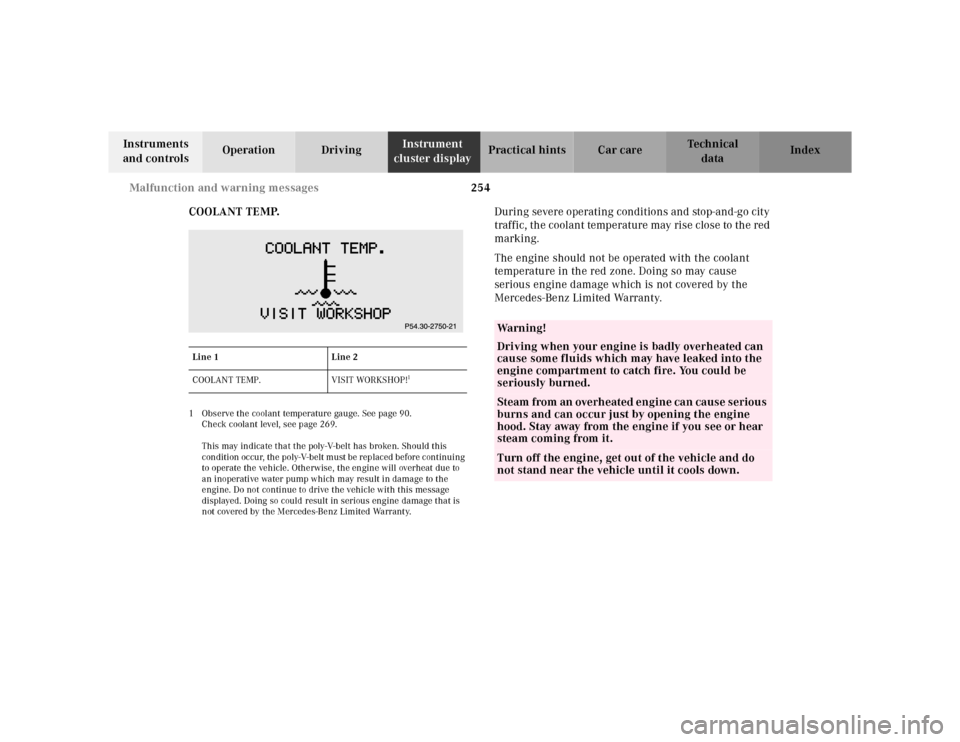 MERCEDES-BENZ E-CLASS WAGON 2001 W210 Owners Manual 254 Malfunction and warning messages
Te ch n ica l
data Instruments
and controlsOperation DrivingInstrument
cluster displayPractical hints Car care Index
COOLANT TEMP.
1 Observe the coolant temperat MERCEDES-BENZ E-CLASS WAGON 2001 W210 Owners Manual 254 Malfunction and warning messages
Te ch n ica l
data Instruments
and controlsOperation DrivingInstrument
cluster displayPractical hints Car care Index
COOLANT TEMP.
1 Observe the coolant temperat