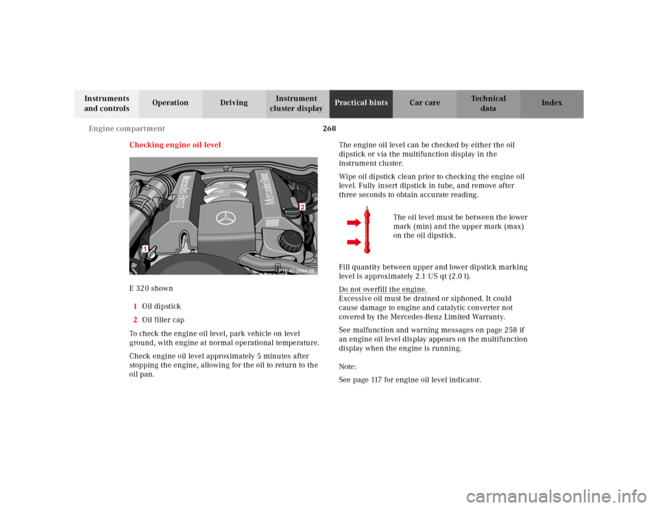 MERCEDES-BENZ E-CLASS WAGON 2001 W210 Owners Manual 268 Engine compartment
Te ch n ica l
data Instruments
and controlsOperation DrivingInstrument
cluster displayPractical hintsCar care Index
Checking engine oil level
E 320 shown
1Oil dipstick
2Oil fi MERCEDES-BENZ E-CLASS WAGON 2001 W210 Owners Manual 268 Engine compartment
Te ch n ica l
data Instruments
and controlsOperation DrivingInstrument
cluster displayPractical hintsCar care Index
Checking engine oil level
E 320 shown
1Oil dipstick
2Oil fi
