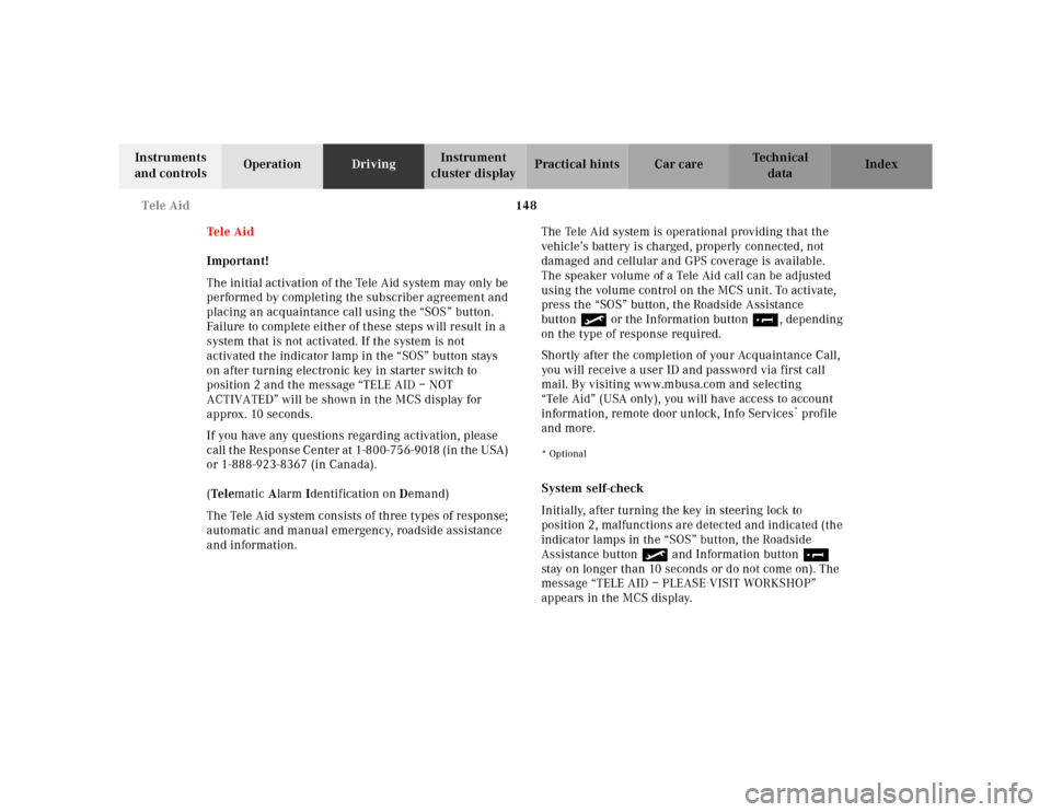 MERCEDES-BENZ ML430 2001 W163 Owners Manual 148 Tele Aid
Te ch n ica l
data Instruments
and controlsOperationDrivingInstrument
cluster displayPractical hints Car care Index
Tele Aid
Important!
The initial activation of the Tele Aid system may MERCEDES-BENZ ML430 2001 W163 Owners Manual 148 Tele Aid
Te ch n ica l
data Instruments
and controlsOperationDrivingInstrument
cluster displayPractical hints Car care Index
Tele Aid
Important!
The initial activation of the Tele Aid system may