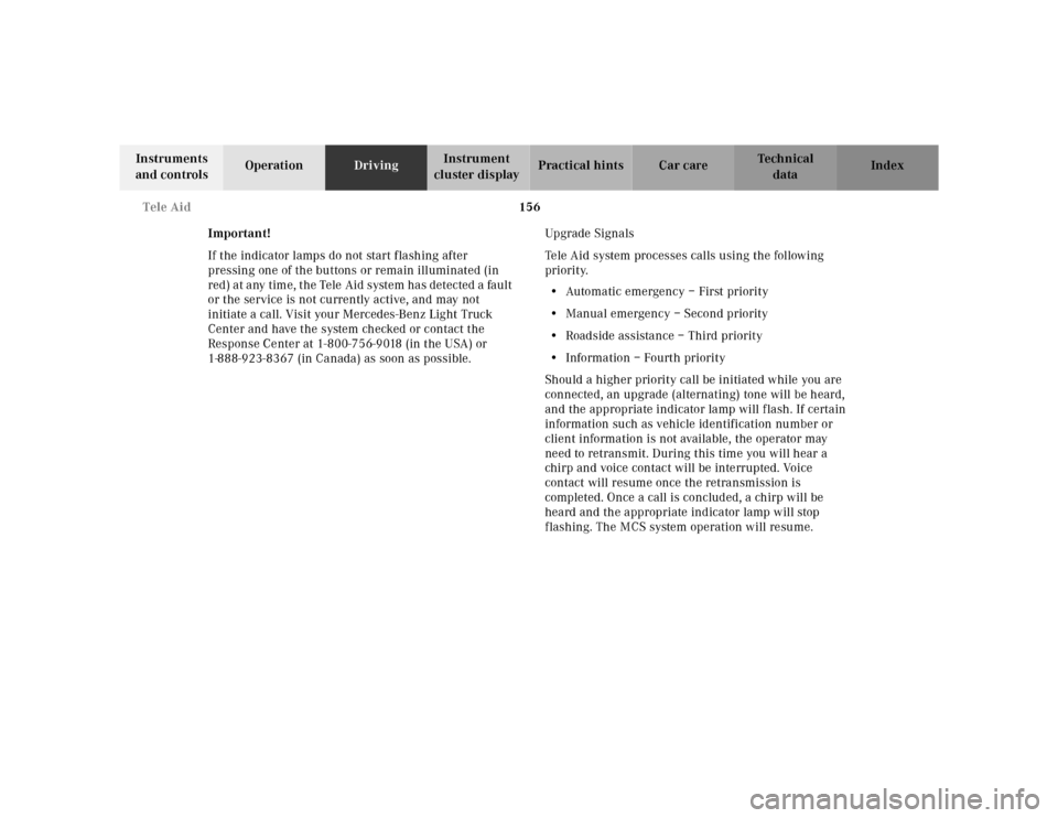 MERCEDES-BENZ ML430 2001 W163 Owners Manual 156 Tele Aid
Te ch n ica l
data Instruments
and controlsOperationDrivingInstrument
cluster displayPractical hints Car care Index
Important!
If the indicator lamps do not start flashing after
pressi MERCEDES-BENZ ML430 2001 W163 Owners Manual 156 Tele Aid
Te ch n ica l
data Instruments
and controlsOperationDrivingInstrument
cluster displayPractical hints Car care Index
Important!
If the indicator lamps do not start flashing after
pressi