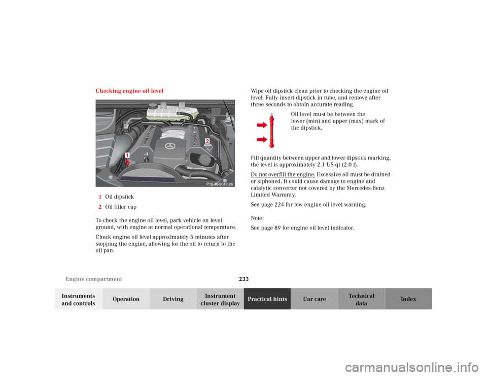 MERCEDES-BENZ ML430 2001 W163 Owners Manual 233 Engine compartment
Te ch n ica l
data Instruments
and controlsOperation DrivingInstrument
cluster displayPractical hintsCar care Index Checking engine oil level
1Oil dipstick
2Oil filler cap
To MERCEDES-BENZ ML430 2001 W163 Owners Manual 233 Engine compartment
Te ch n ica l
data Instruments
and controlsOperation DrivingInstrument
cluster displayPractical hintsCar care Index Checking engine oil level
1Oil dipstick
2Oil filler cap
To
