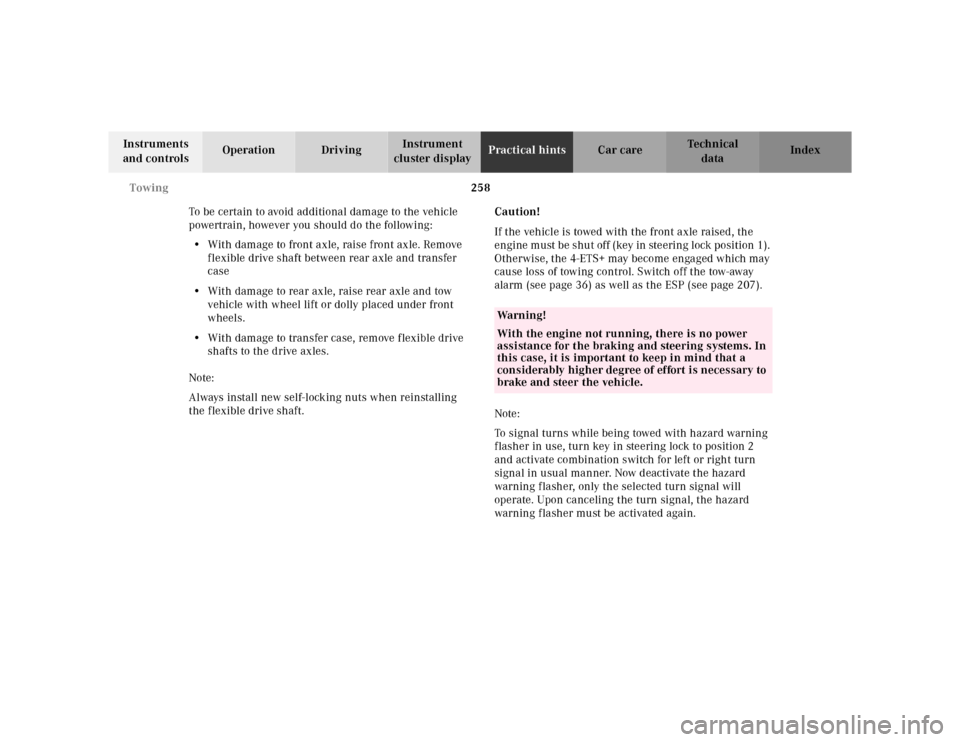 MERCEDES-BENZ ML430 2001 W163 Owners Manual 258 Towing
Te ch n ica l
data Instruments
and controlsOperation DrivingInstrument
cluster displayPractical hintsCar care Index
To be certain to avoid additional damage to the vehicle
powertrain, ho MERCEDES-BENZ ML430 2001 W163 Owners Manual 258 Towing
Te ch n ica l
data Instruments
and controlsOperation DrivingInstrument
cluster displayPractical hintsCar care Index
To be certain to avoid additional damage to the vehicle
powertrain, ho