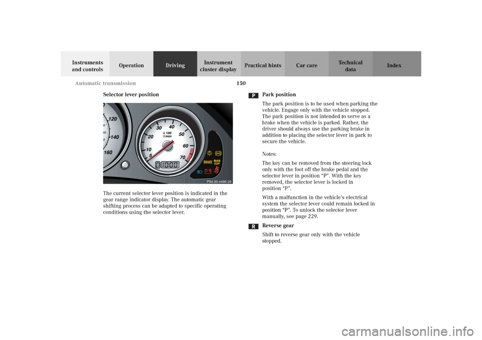 MERCEDES-BENZ SLK 230 KOMPRESSOR 2002 R170 Owners Manual 150 Automatic transmission
Te ch n i c a l
data Instruments
and controlsOperationDrivingInstrument
cluster displayPractical hints Car care Index
Selector lever position
The current selector lever po MERCEDES-BENZ SLK 230 KOMPRESSOR 2002 R170 Owners Manual 150 Automatic transmission
Te ch n i c a l
data Instruments
and controlsOperationDrivingInstrument
cluster displayPractical hints Car care Index
Selector lever position
The current selector lever po