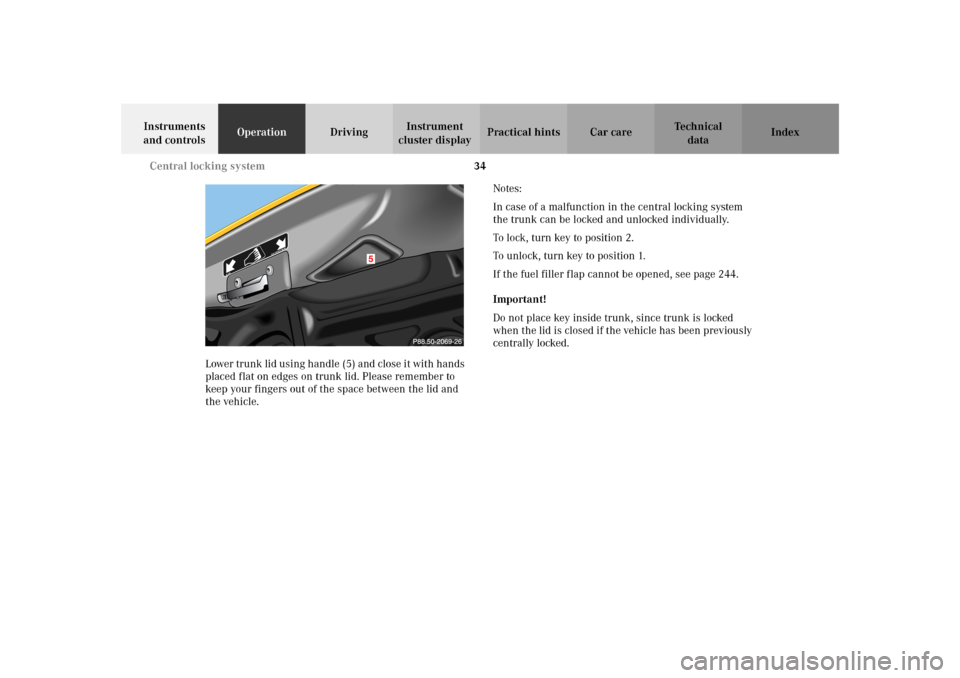 MERCEDES-BENZ SLK32AMG 2002 R170 Owners Manual 34 Central locking system
Te ch n i c a l
data Instruments 
and controlsOperationDrivingInstrument 
cluster displayPractical hints Car care Index
Lower trunk lid using handle (5) and close it with han