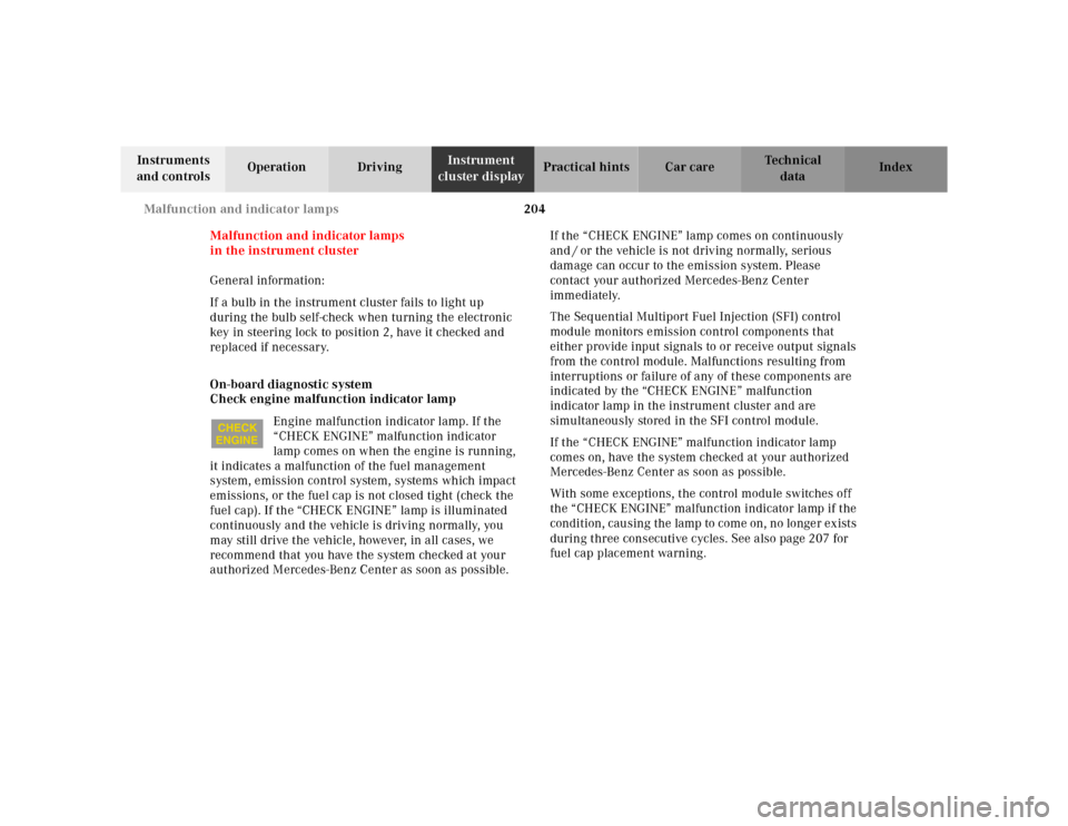 MERCEDES-BENZ SL500 2002 R129 Owners Manual 204 Malfunction and indicator lamps
Te ch n ica l
data Instruments
and controlsOperation DrivingInstrument
cluster displayPractical hints Car care Index
Malfunction and indicator lamps
in the instru MERCEDES-BENZ SL500 2002 R129 Owners Manual 204 Malfunction and indicator lamps
Te ch n ica l
data Instruments
and controlsOperation DrivingInstrument
cluster displayPractical hints Car care Index
Malfunction and indicator lamps
in the instru