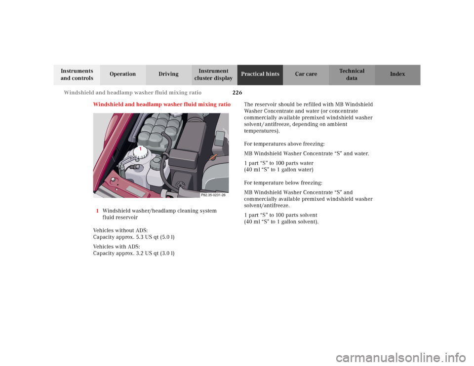 MERCEDES-BENZ SL500 2002 R129 Owners Manual 226 Windshield and headlamp washer fluid mixing ratio
Te ch n ica l
data Instruments
and controlsOperation DrivingInstrument
cluster displayPractical hintsCar care Index
Windshield and headlamp wash MERCEDES-BENZ SL500 2002 R129 Owners Manual 226 Windshield and headlamp washer fluid mixing ratio
Te ch n ica l
data Instruments
and controlsOperation DrivingInstrument
cluster displayPractical hintsCar care Index
Windshield and headlamp wash