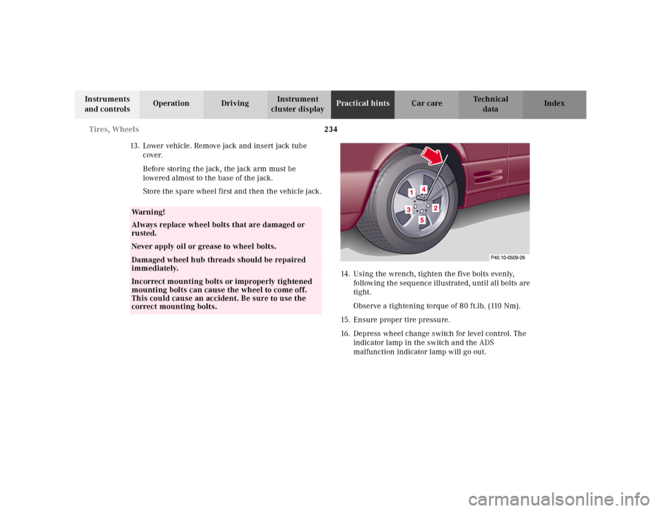 MERCEDES-BENZ SL500 2002 R129 Owners Manual 234 Tires, Wheels
Te ch n ica l
data Instruments
and controlsOperation DrivingInstrument
cluster displayPractical hintsCar care Index
13. Lower vehicle. Remove jack and insert jack tube
cover.
Befo MERCEDES-BENZ SL500 2002 R129 Owners Manual 234 Tires, Wheels
Te ch n ica l
data Instruments
and controlsOperation DrivingInstrument
cluster displayPractical hintsCar care Index
13. Lower vehicle. Remove jack and insert jack tube
cover.
Befo