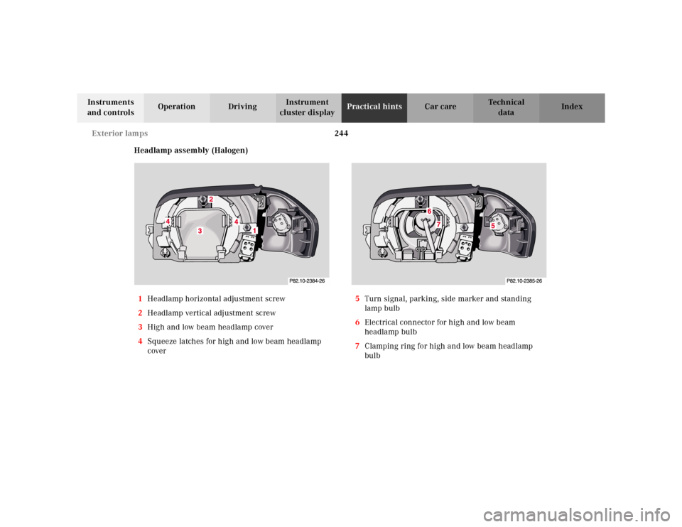 MERCEDES-BENZ SL500 2002 R129 Owners Manual 244 Exterior lamps
Te ch n ica l
data Instruments 
and controlsOperation DrivingInstrument 
cluster displayPractical hintsCar care Index
Headlamp assembly (Halogen)
1Headlamp horizontal adjustment scr