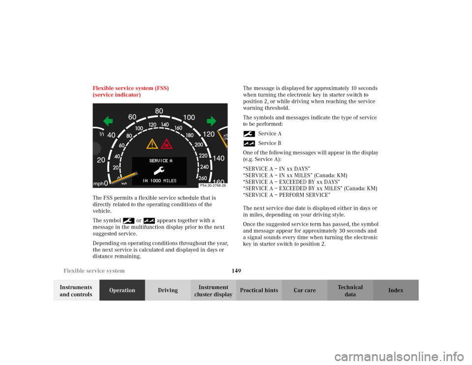 MERCEDES-BENZ S55AMG 2002 W220 Owners Manual 149 Flexible service system
Te ch n i c a l
data Instruments 
and controlsOperationDrivingInstrument 
cluster displayPractical hints Car care Index Flexible service system (FSS)
(service indicator)
Th
