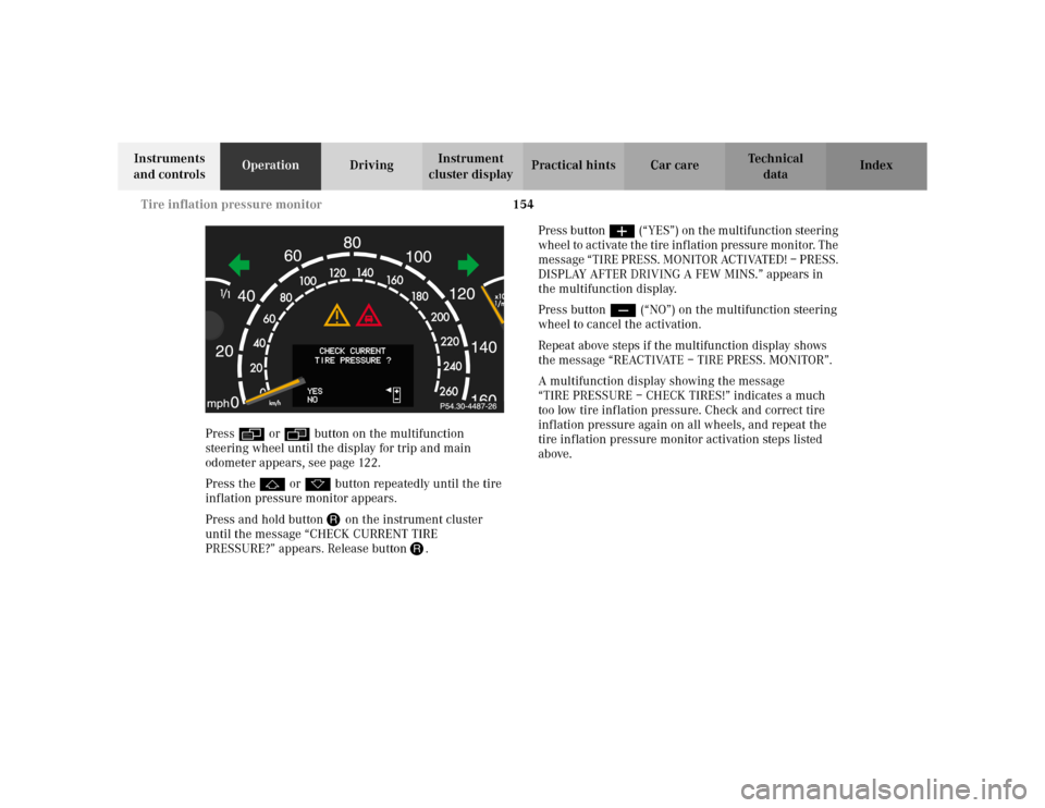 MERCEDES-BENZ S55AMG 2002 W220 Owners Manual 154 Tire inflation pressure monitor
Te ch n i c a l
data Instruments
and controlsOperationDrivingInstrument
cluster displayPractical hints Car care Index
Press è or ÿ button on the multifunction
MERCEDES-BENZ S55AMG 2002 W220 Owners Manual 154 Tire inflation pressure monitor
Te ch n i c a l
data Instruments
and controlsOperationDrivingInstrument
cluster displayPractical hints Car care Index
Press è or ÿ button on the multifunction