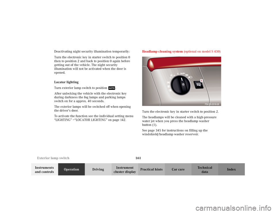 MERCEDES-BENZ S55AMG 2002 W220 Owners Manual 161 Exterior lamp switch
Te ch n i c a l
data Instruments
and controlsOperationDrivingInstrument
cluster displayPractical hints Car care Index Deactivating night security illumination temporarily:
T MERCEDES-BENZ S55AMG 2002 W220 Owners Manual 161 Exterior lamp switch
Te ch n i c a l
data Instruments
and controlsOperationDrivingInstrument
cluster displayPractical hints Car care Index Deactivating night security illumination temporarily:
T