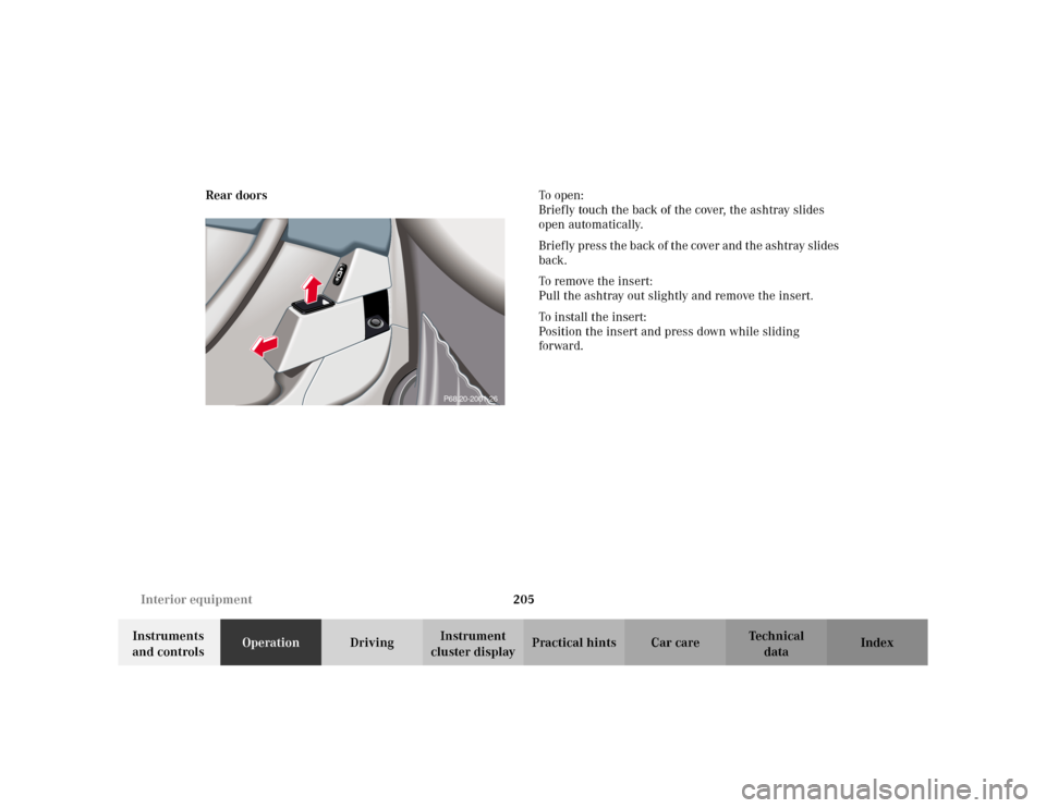 MERCEDES-BENZ S55AMG 2002 W220 Owners Manual 205 Interior equipment
Te ch n i c a l
data Instruments 
and controlsOperationDrivingInstrument 
cluster displayPractical hints Car care Index Rear doorsTo  o p e n :
Briefly touch the back of the cov