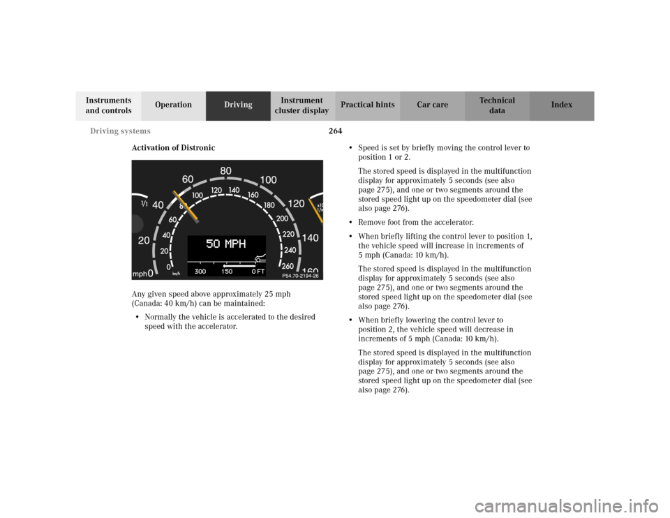 MERCEDES-BENZ S55AMG 2002 W220 Owners Manual 264 Driving systems
Te ch n i c a l
data Instruments 
and controlsOperationDrivingInstrument 
cluster displayPractical hints Car care Index
Activation of Distronic
Any given speed above approximately 