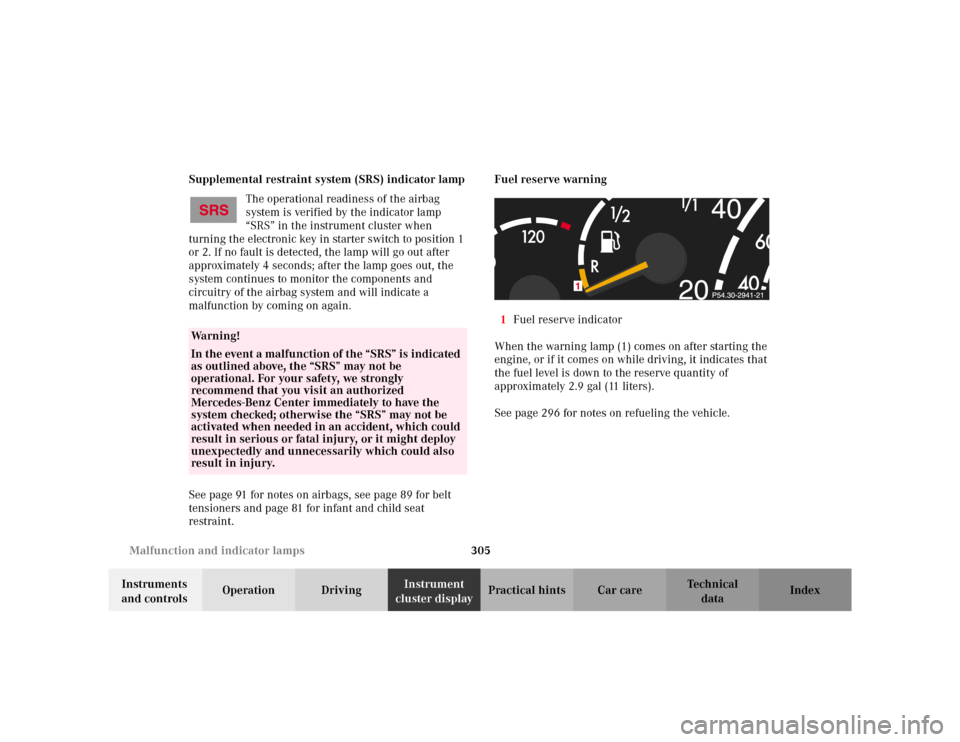 MERCEDES-BENZ S500 2002 W220 Owners Manual 305 Malfunction and indicator lamps
Te ch n i c a l
data Instruments
and controlsOperation DrivingInstrument
cluster displayPractical hints Car care Index Supplemental restraint system (SRS) indicat MERCEDES-BENZ S500 2002 W220 Owners Manual 305 Malfunction and indicator lamps
Te ch n i c a l
data Instruments
and controlsOperation DrivingInstrument
cluster displayPractical hints Car care Index Supplemental restraint system (SRS) indicat