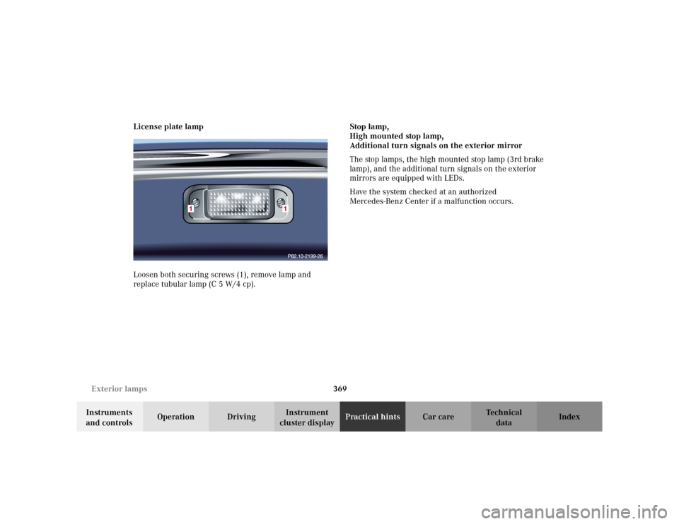 MERCEDES-BENZ S55AMG 2002 W220 Owners Manual 369 Exterior lamps
Te ch n i c a l
data Instruments 
and controlsOperation DrivingInstrument 
cluster displayPractical hintsCar care Index License plate lamp
Loosen both securing screws (1), remove la