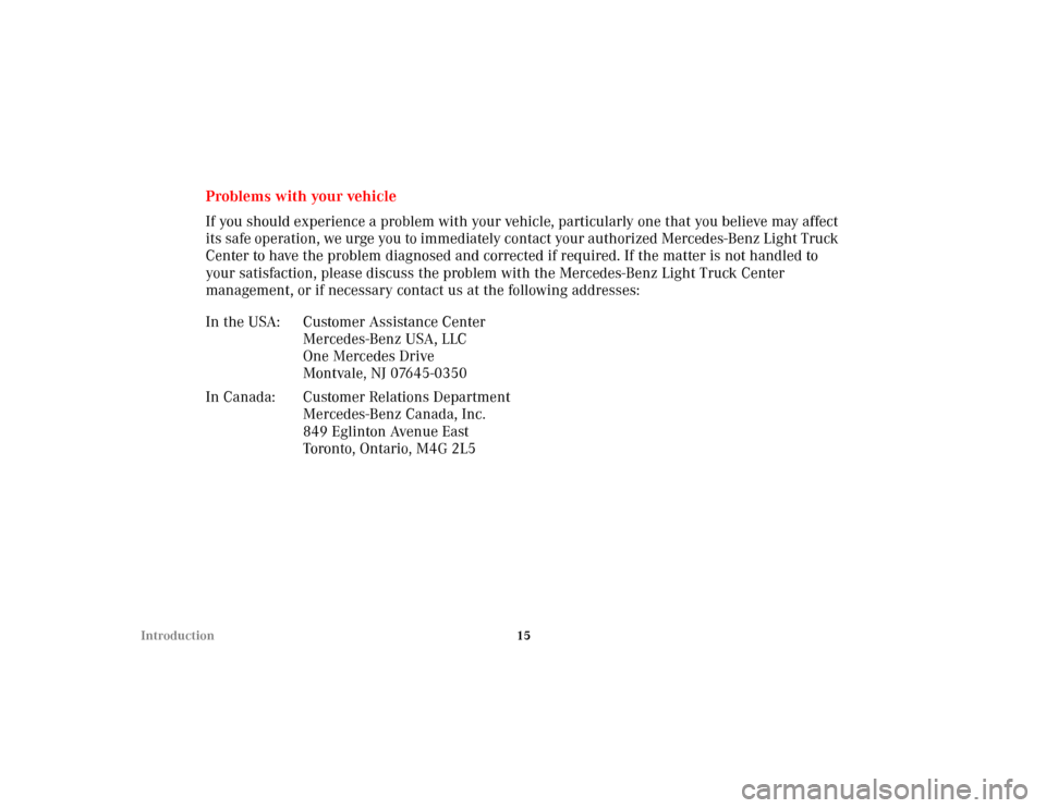 MERCEDES-BENZ ML320 2002 W163 Owners Manual 15 Introduction
Problems with your vehicle
If you should experience a problem with your vehicle, particularly one that you believe may affect 
its safe operation, we urge you to immediately contact yo