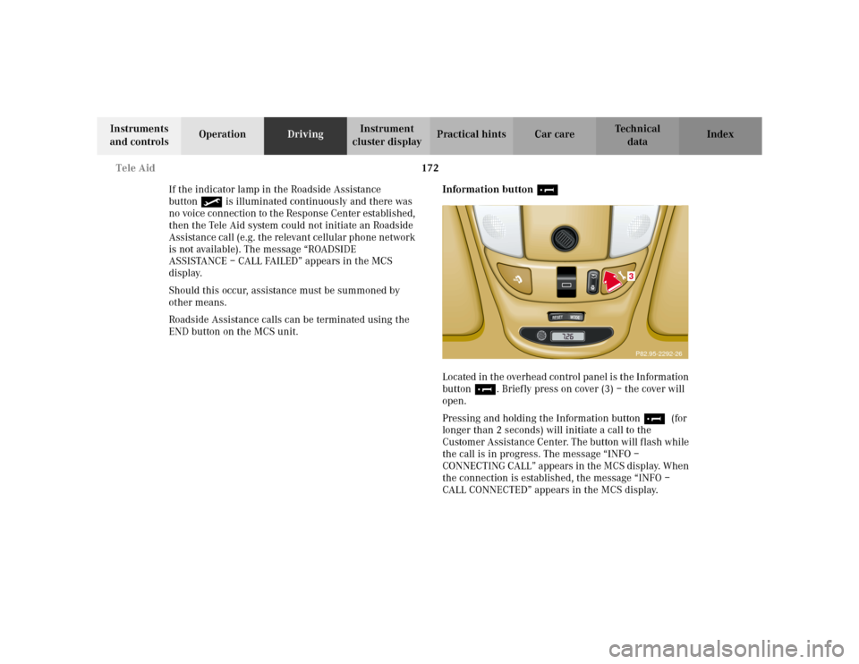 MERCEDES-BENZ ML320 2002 W163 Owners Manual 172 Tele Aid
Te ch n i c a l
data Instruments
and controlsOperationDrivingInstrument
cluster displayPractical hints Car care Index
If the indicator lamp in the Roadside Assistance
button• is illu MERCEDES-BENZ ML320 2002 W163 Owners Manual 172 Tele Aid
Te ch n i c a l
data Instruments
and controlsOperationDrivingInstrument
cluster displayPractical hints Car care Index
If the indicator lamp in the Roadside Assistance
button• is illu