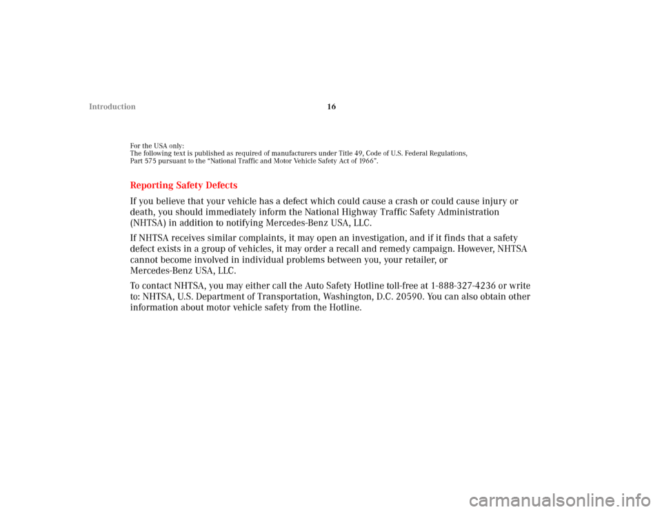 MERCEDES-BENZ ML55AMG 2002 W163 Owners Manual 16 Introduction
For the USA only:
The following text is published as required of manufacturers under Title 49, Code of U.S. Federal Regulations,
Part 575 pursuant to the “National Traffic and Motor MERCEDES-BENZ ML55AMG 2002 W163 Owners Manual 16 Introduction
For the USA only:
The following text is published as required of manufacturers under Title 49, Code of U.S. Federal Regulations,
Part 575 pursuant to the “National Traffic and Motor